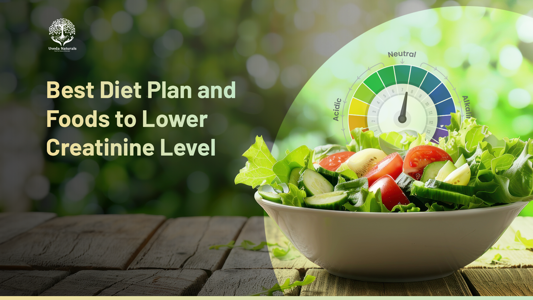 Best Diet Plan and Foods to Lower Creatinine Level Uveda Naturals
